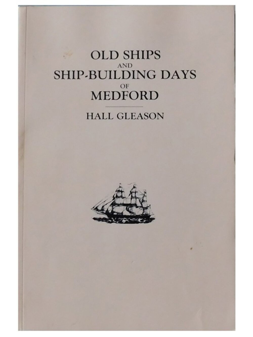 MA Old Ships and Ship Building Days of Medford Massachusetts 1630 - 1873